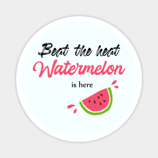 Beat the heat watermelon is here Magnet